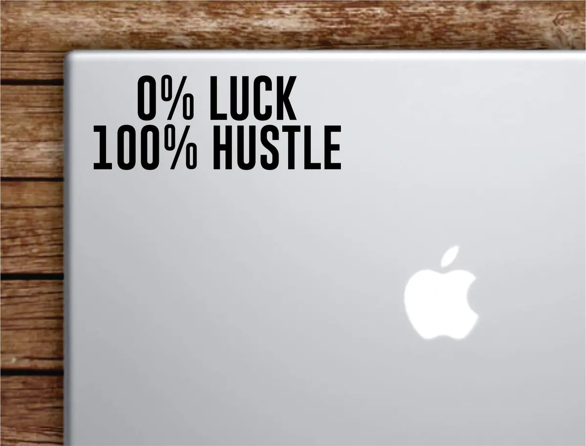 0% Luck 100% Hustle Laptop Wall Decal Sticker Vinyl Art Quote Macbook Apple Decor Car Window Truck Teen Inspirational Girls Sports Gym 1
