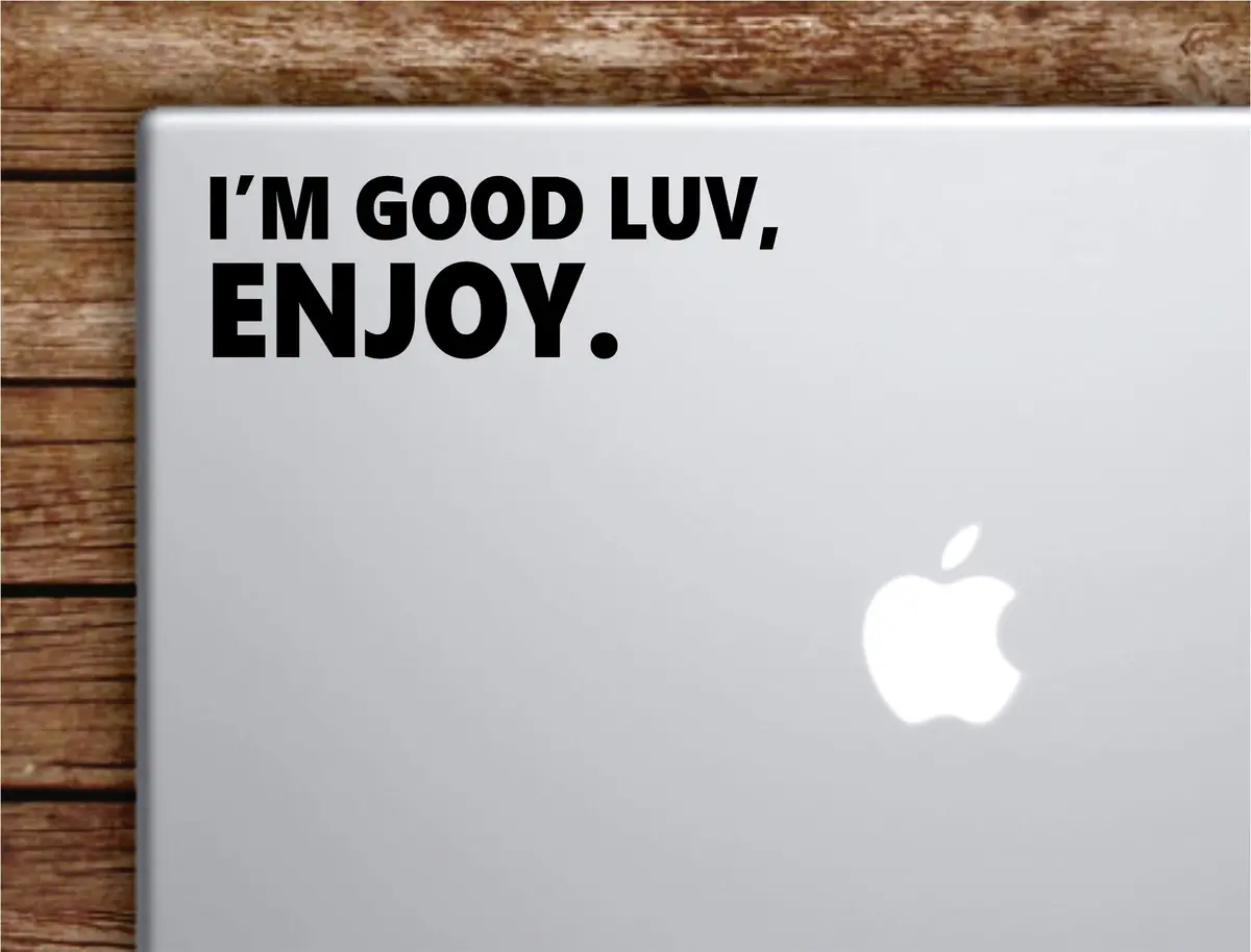 I'm Good Luv Enjoy Laptop Wall Decal Sticker Vinyl Art Quote Macbook Apple Decor Car Window Truck Teen Inspirational Girls Funny Future Rap 1