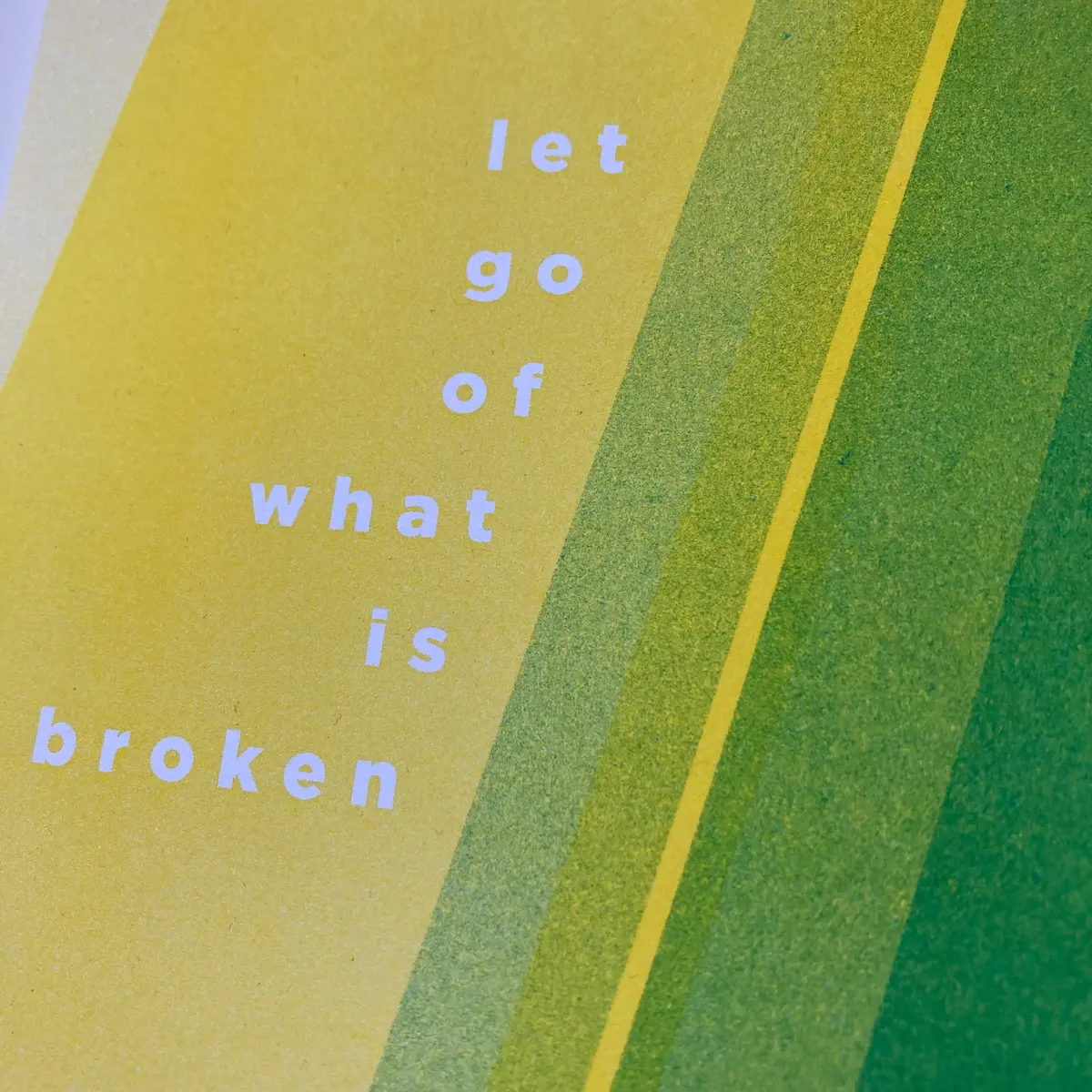 "Let Go Of What Is Broken" Art Print 1