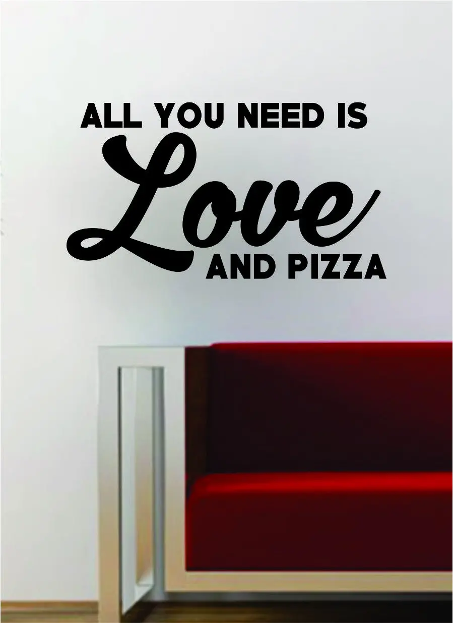 All You Need Is Love And Pizza Inspirational Quote Decal Sticker Wall Vinyl Art Words Decor Food Funny Kitchen 1