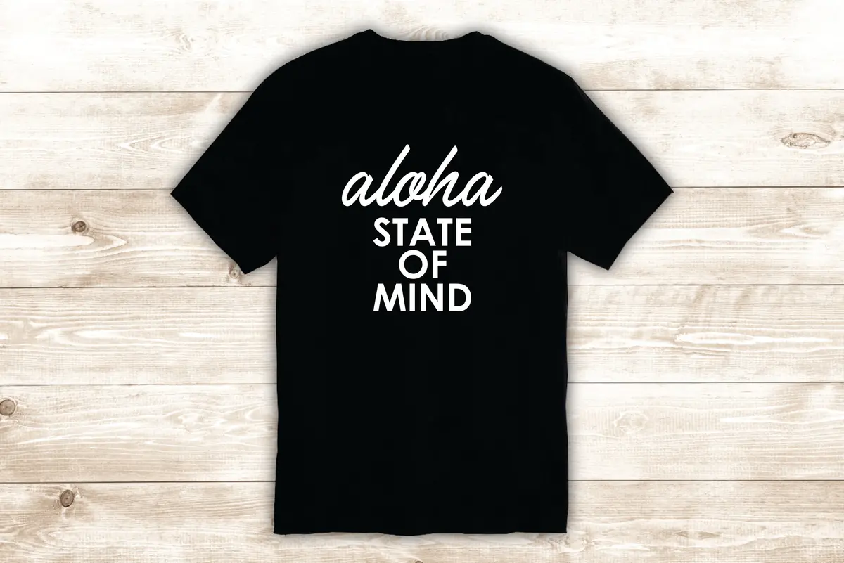 Aloha State Of Mind T-Shirt Tee Shirt Vinyl Heat Press Custom Inspirational Quote Teen Kids Sports Hawaii Surf Beach 1