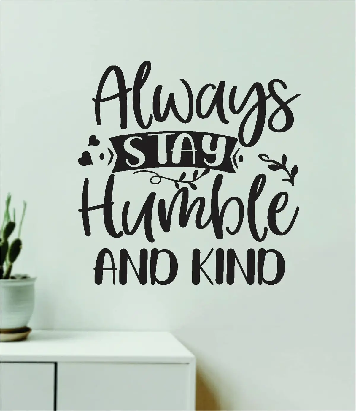 Always Stay Humble And Kind Quote Wall Decal Sticker Vinyl Art Decor Bedroom Room Boy Girl Inspirational Motivational School Nursery Classroom Teacher Aesthetic Happy 1