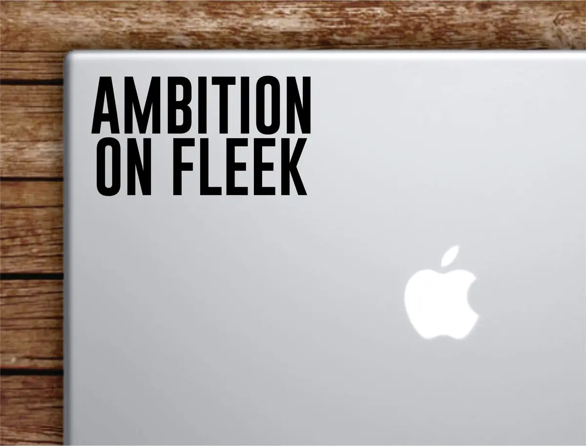Ambition On Fleek Laptop Wall Decal Sticker Vinyl Art Quote Macbook Apple Decor Car Window Truck Teen Inspirational Girls Sports Gym 1