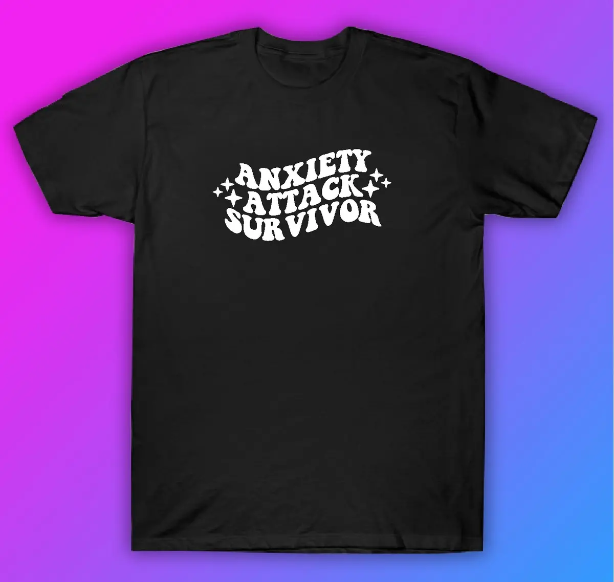 Anxiety Attack Survivor Tshirt Shirt T-Shirt Clothing Gift Men Girls Trendy Cute Motivational 1