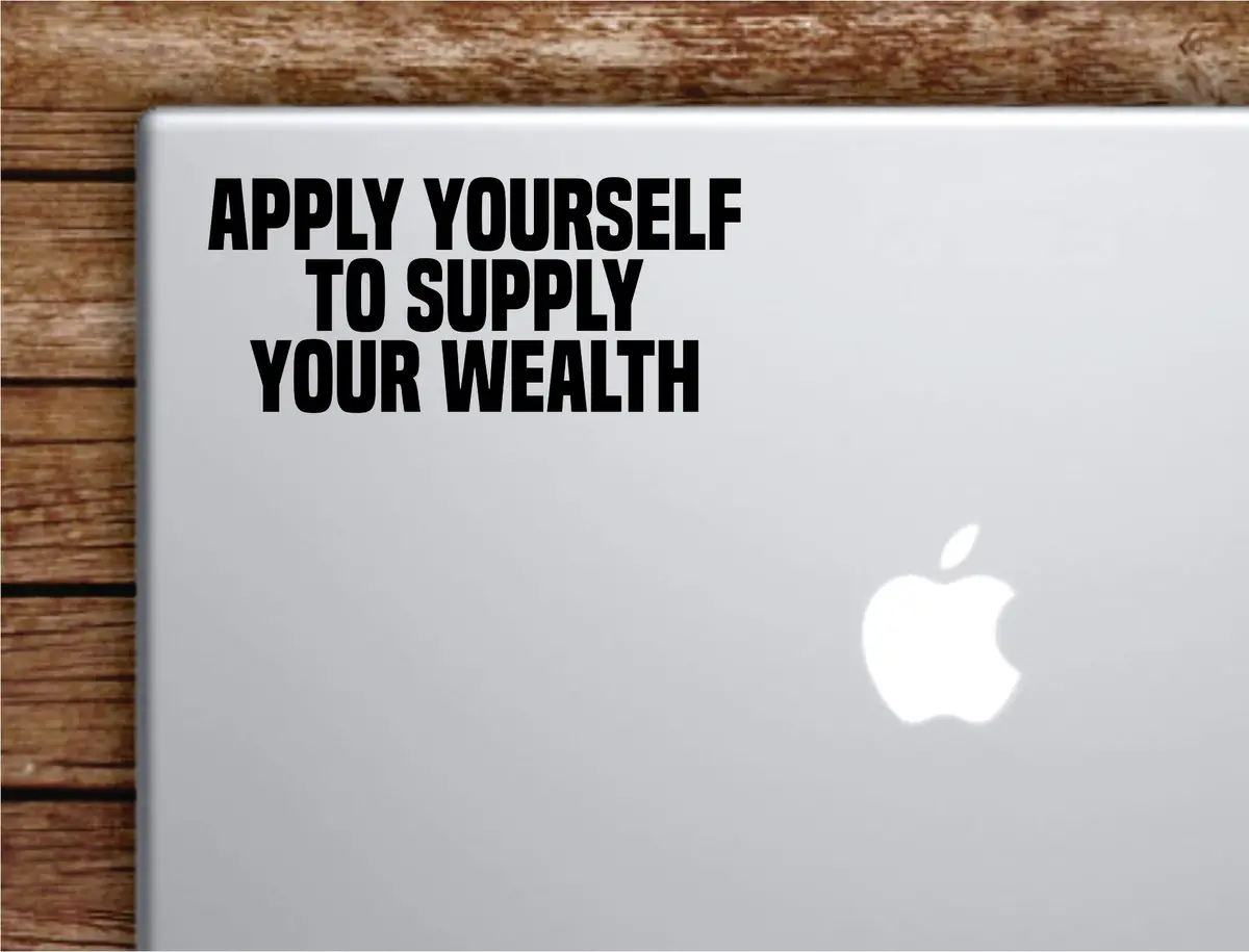 Apply Yourself Supply Your Wealth Laptop Wall Decal Sticker Vinyl Art Quote Macbook Decor Car Window Truck Kids Baby Teen Inspirational Girls Boys 1