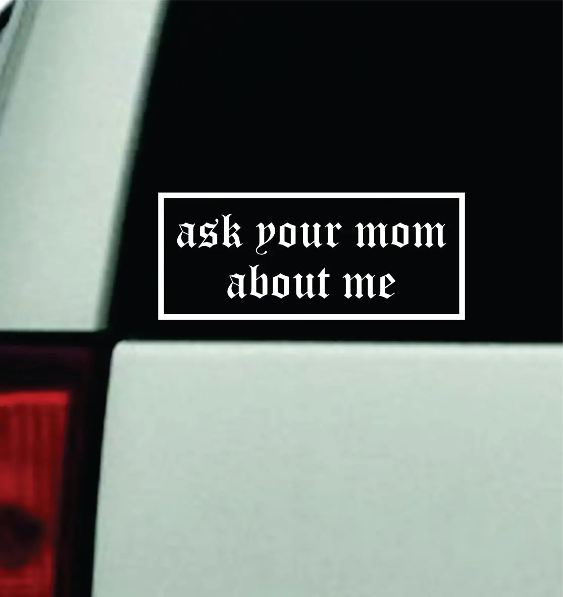 Ask Your Mom About Me Car Decal Truck Mirror Window Windshield Bumper Sticker Men Girls Funny Meme Jdm Racing 1