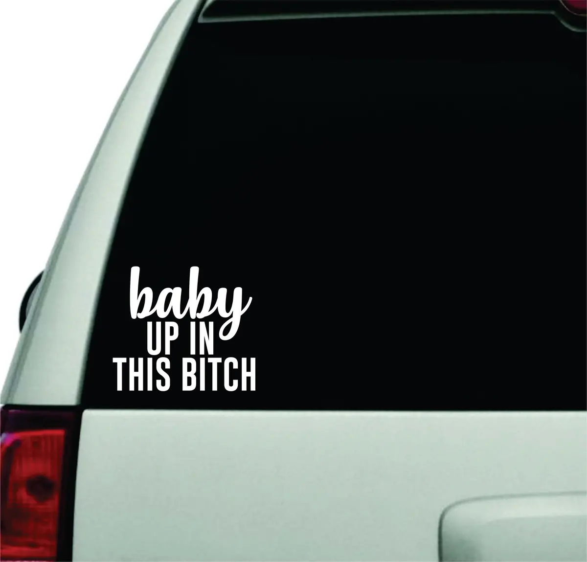 Baby Up In This Bitch V3 Wall Decal Car Truck Window Windshield Jdm Sticker Vinyl Lettering Quote Boy Girl Funny Racing Mom Dad Family Trendy 1