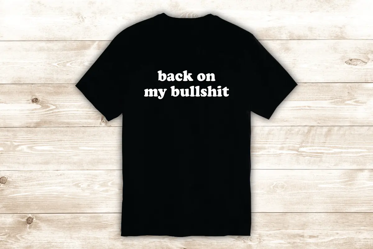 Back On My Bullshi T-Shirt Tee Shirt Vinyl Heat Press Custom Inspirational Quote Teen Kids Motivational Girls Funny 1
