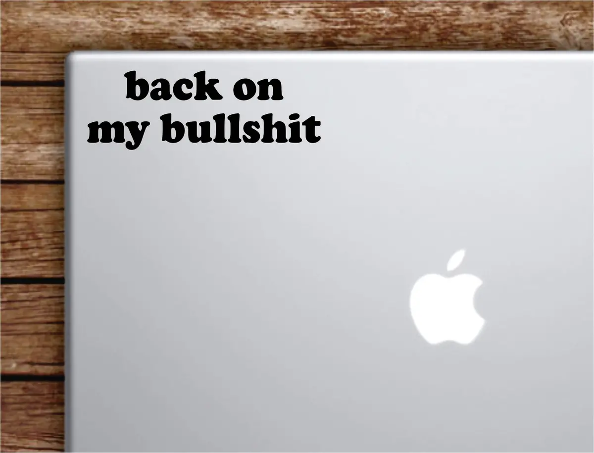 Back On My Bullshi Laptop Wall Decal Sticker Vinyl Art Quote Macbook Apple Decor Car Window Truck Kids Baby Teen Inspirational Boys Girls Funny 1