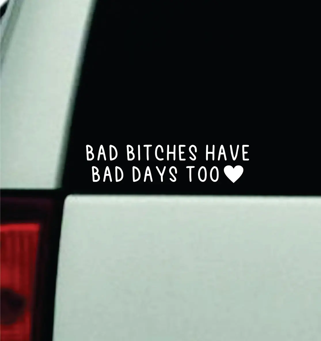 Bad B Have Bad Days Too Car Decal Truck Window Windshield Jdm Bumper Sticker Vinyl Quote Girls Funny Mom Trendy Meme 1