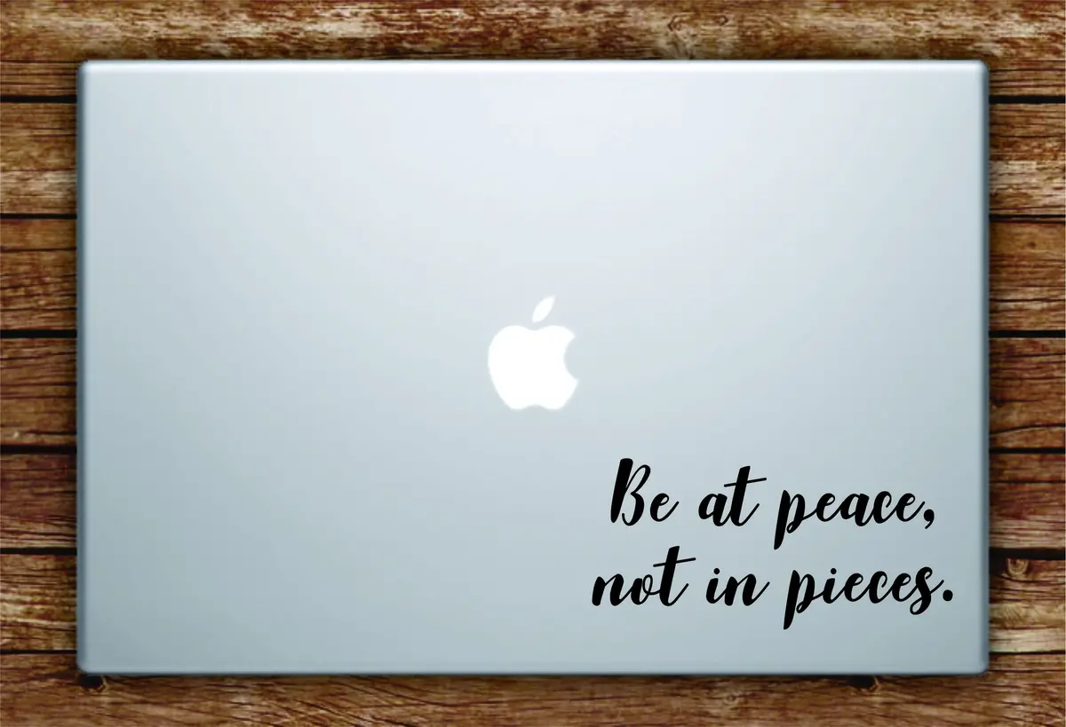 Be At Peace Not In Pieces Laptop Apple Macbook Quote Wall Decal Sticker Art Vinyl Beautiful Inspirational 1