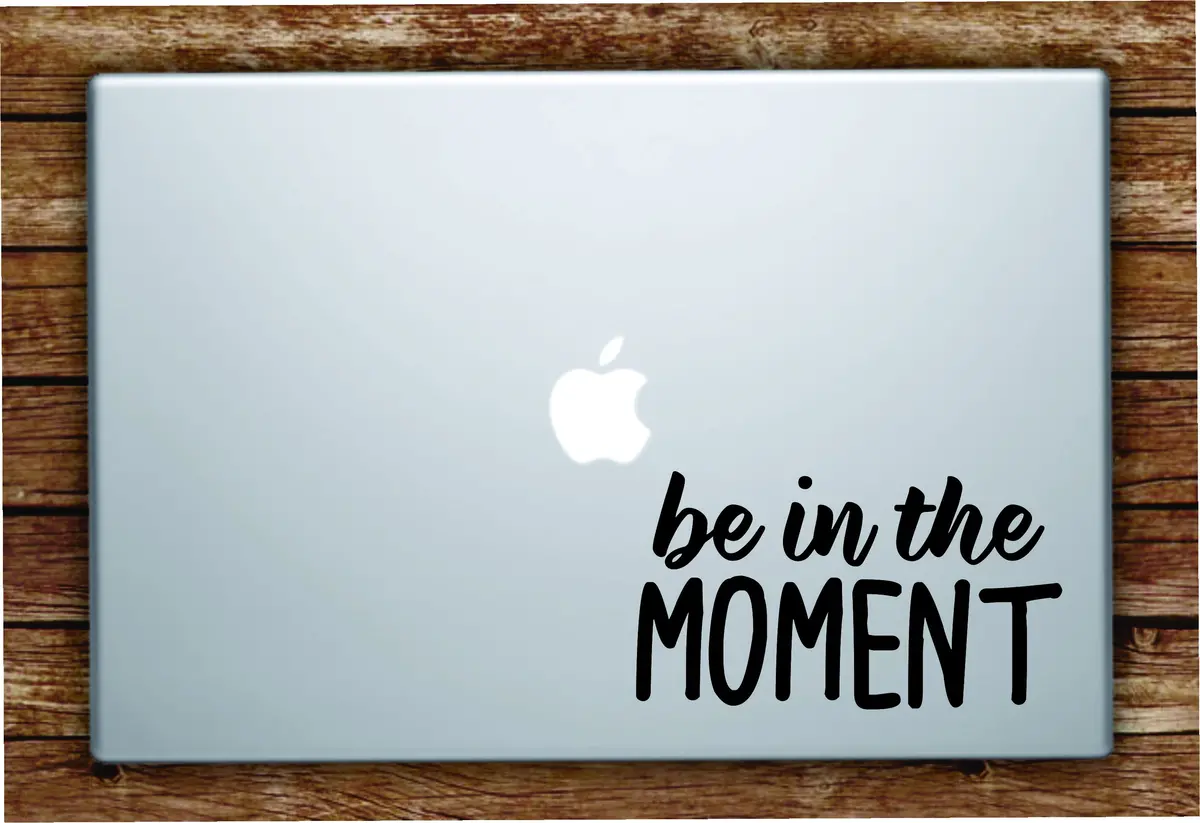 Be In The Moment Laptop Apple Macbook Quote Wall Decal Sticker Art Vinyl Beautiful Inspirational Cute Adventure 1