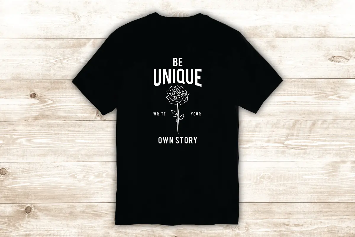 Be Unique Rose T-Shirt Tee Shirt Vinyl Heat Press Custom Inspirational Quote Teen Tattoo 1