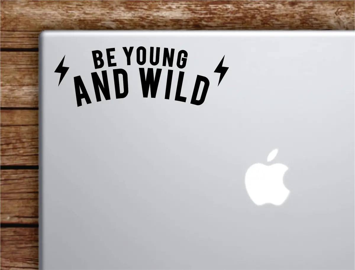 Be Young And Wild Laptop Wall Decal Sticker Vinyl Art Quote Macbook Apple Decor Car Window Truck Kids Baby Teen Inspirational Adventure 1