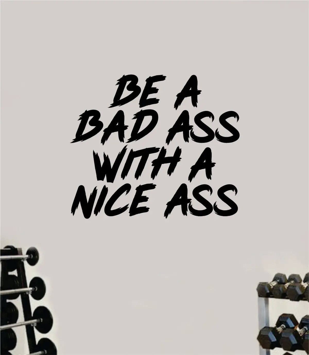 Be A Bad A With A Nice A Decal Sticker Wall Vinyl Art Wall Bedroom Room Decor Motivational Inspirational Teen Sports Gym Fitness Lift Health Girls Squat Booty 1