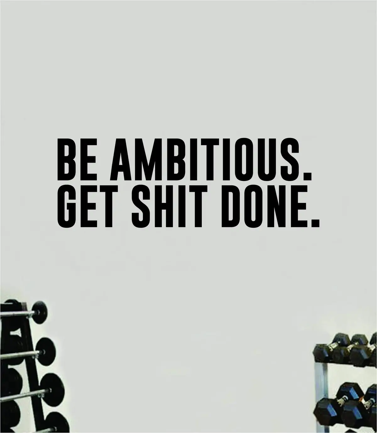 Be Ambitious Get Shi Done Quote Wall Decal Sticker Vinyl Art Decor Bedroom Room Boy Girl Inspirational Motivational Gym Fitness Health Exercise Lift Beast Workout Sports 1