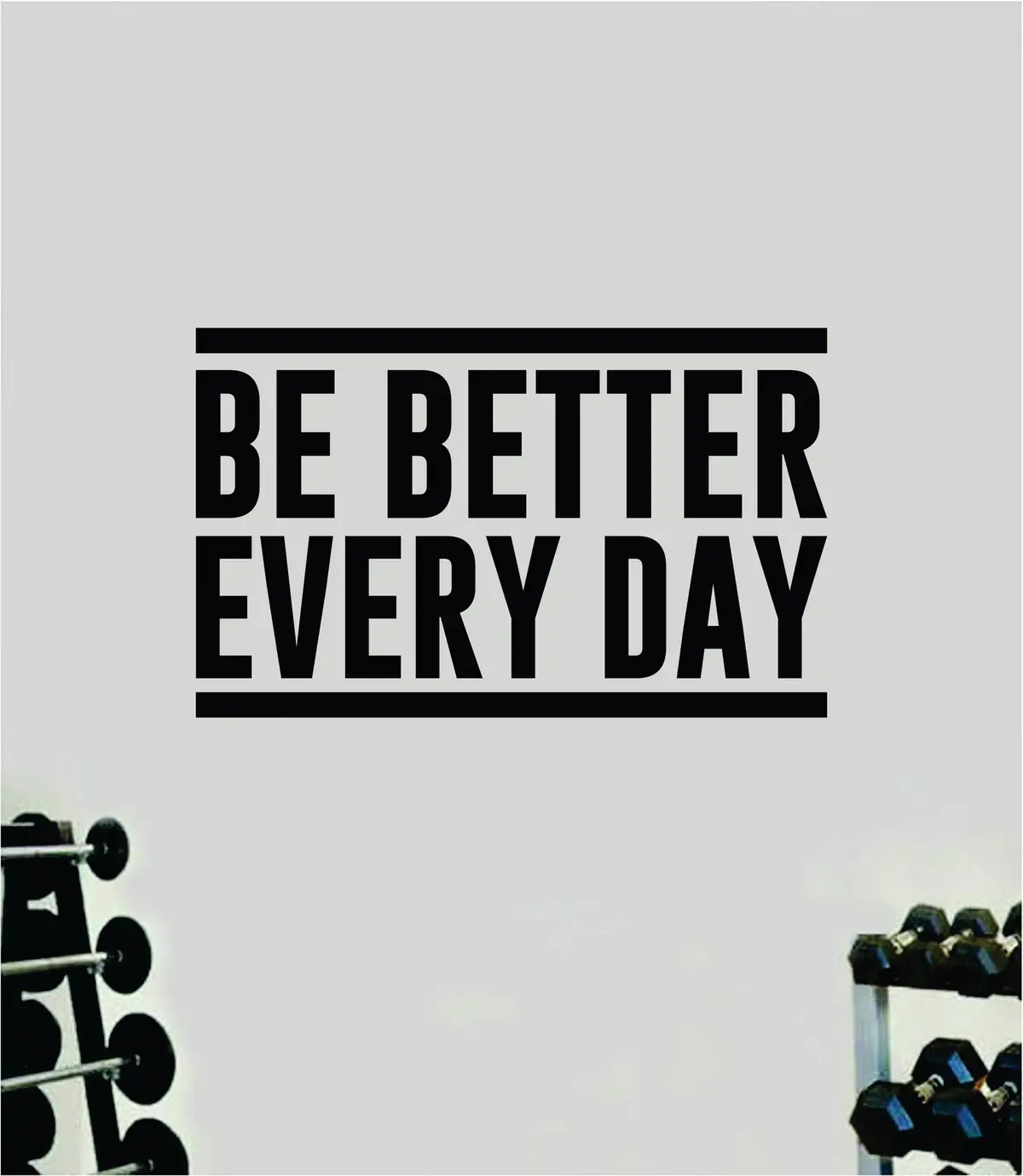 Be Better Every Day Wall Decal Sticker Vinyl Art Wall Bedroom Home Decor Inspirational Motivational Men Girls Sports Gym Fitness Health Train Beast Lift 1