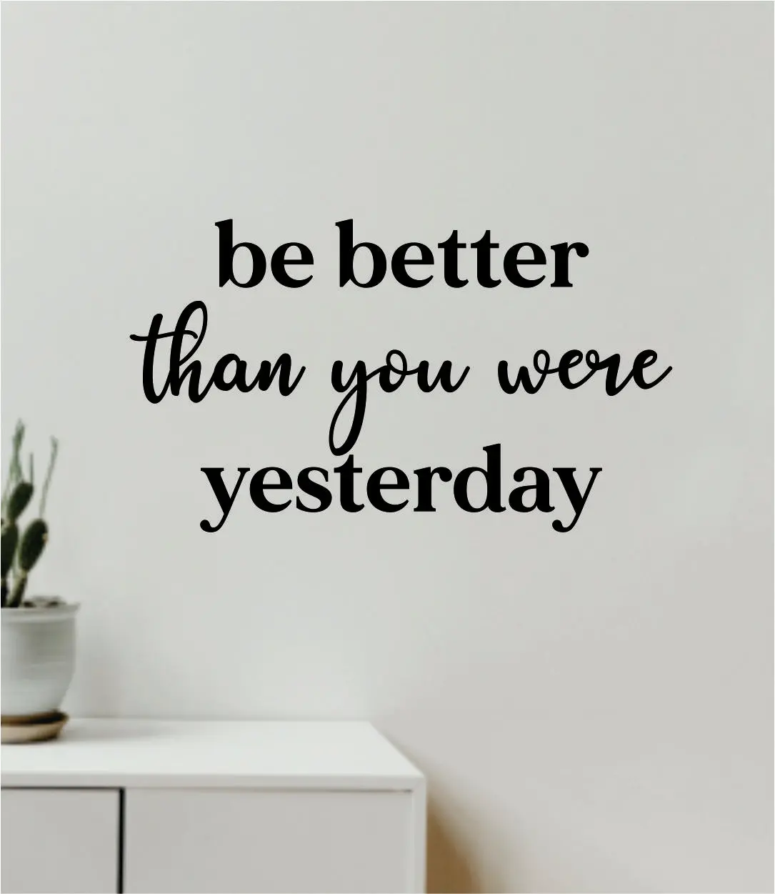 Be Better Than You Were Yesterday Wall Decal Home Decor Vinyl Art Sticker Bedroom Quote Nursery Baby Teen Boy Girl School Inspirational Motivational Gym Fitness 1