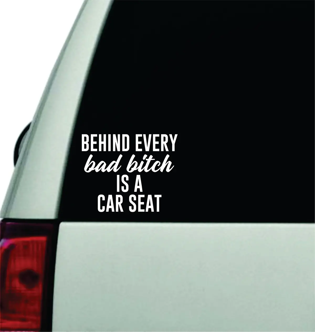 Behind Every Bad Bitch Is A Car Seat V5 Wall Decal Car Truck Window Windshield Jdm Sticker Vinyl Lettering Quote Boy Girl Funny Sadboyz Racing Men Broken Heart Club Mom Kids Baby Son Daughter 1