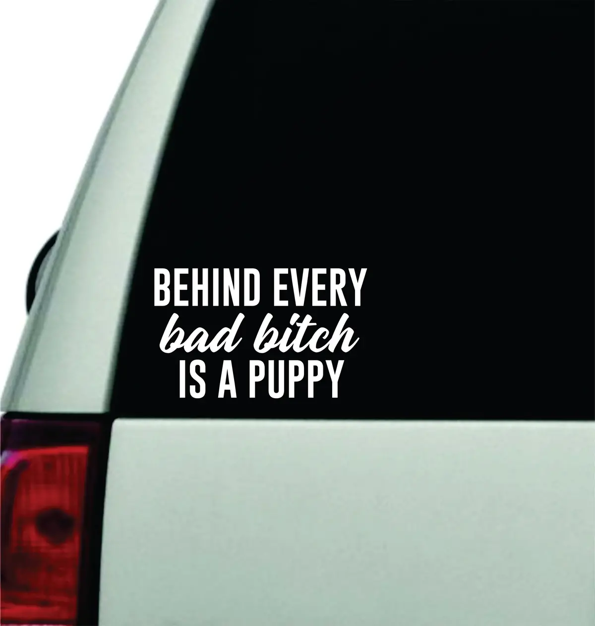 Behind Every Bad Bitch Is A Puppy Wall Decal Car Truck Window Windshield Jdm Sticker Vinyl Lettering Quote Boy Girl Funny Mom Animals Dog Vet Rescue Cute 1