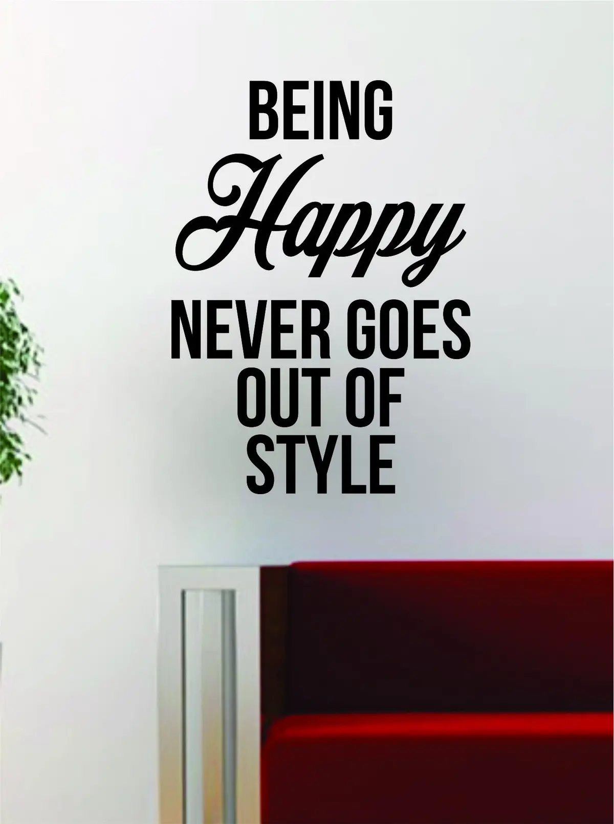 Being Happy Never Goes Out Of Style Quote Design Decal Sticker Wall Vinyl Art Words Decor Inspirational 1