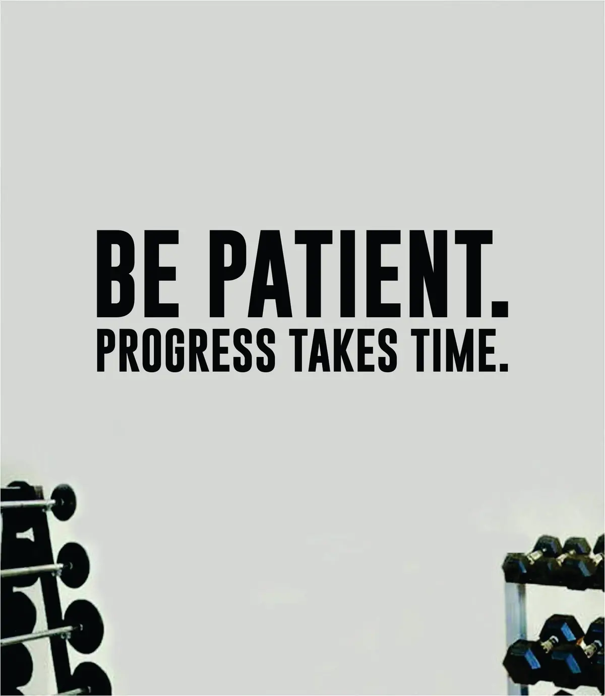 Be Patient Progress Takes Time Wall Decal Sticker Vinyl Art Wall Bedroom Room Home Decor Inspirational Motivational Teen Sports Gym Lift Weights Fitness Workout Men Girls Health Exercise 1