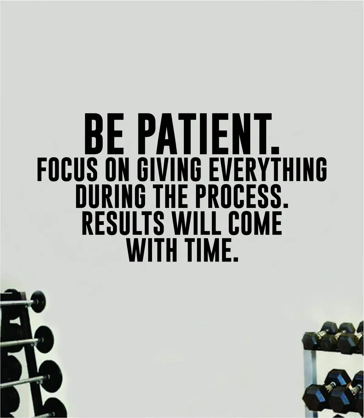 Be Patient Results Will Come Quote Wall Decal Sticker Vinyl Art Decor Bedroom Room Boy Girl Inspirational Motivational Gym Fitness Health Exercise Lift Beast Workout 1