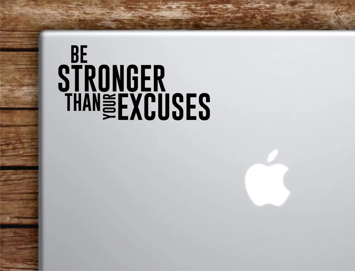 Be Stronger Excuses V2 Laptop Wall Decal Sticker Vinyl Art Quote Macbook Apple Decor Car Window Truck Teen Inspirational Girls Gym Fitness Sports 1
