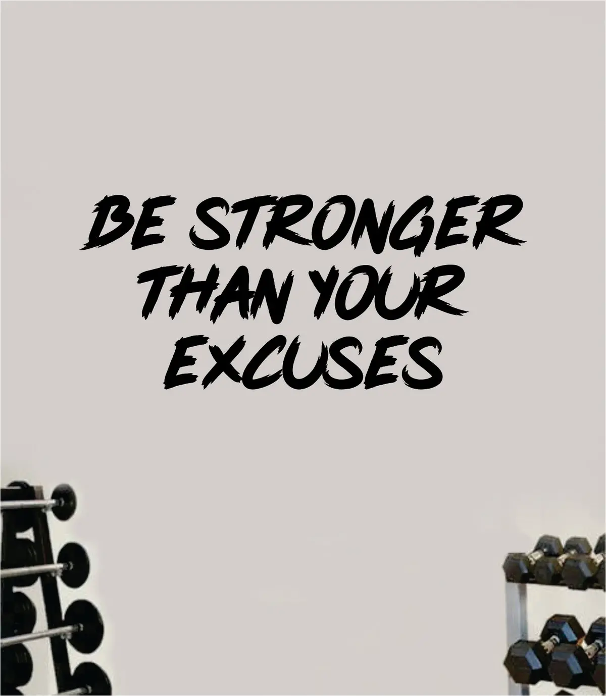 Be Stronger Excuses V5 Decal Sticker Wall Vinyl Art Wall Bedroom Room Decor Motivational Inspirational Teen Sports Gym Fitness Lift Health 1