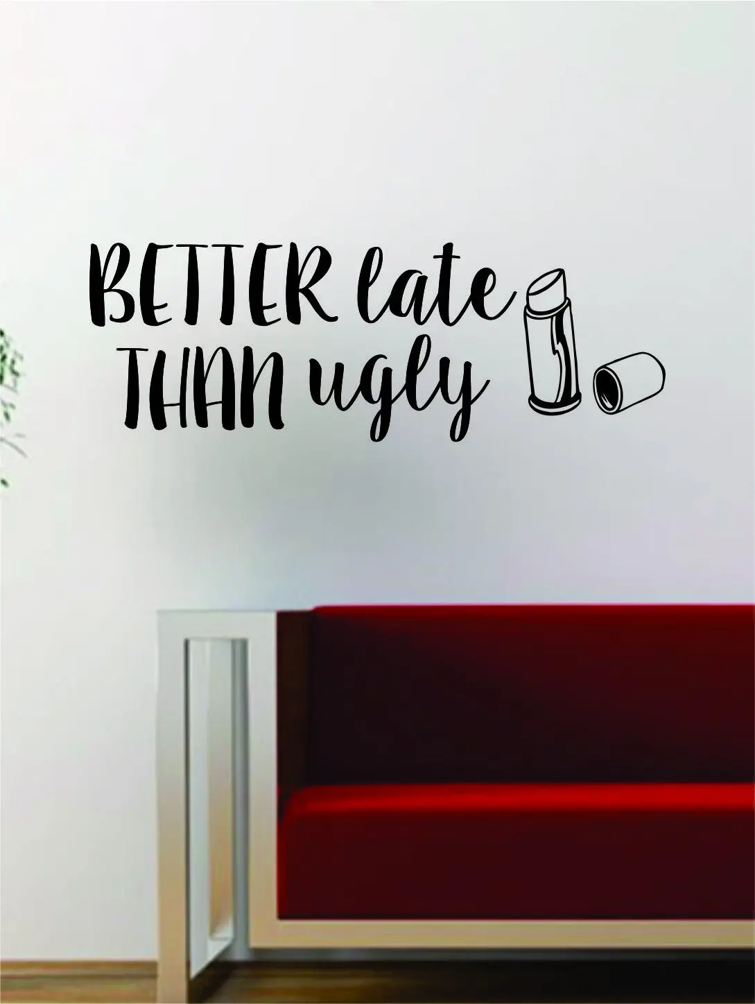 Better Late Than Ugly Quote Wall Decal Sticker Vinyl Art Words Decor Inspirational Funny Make Up Lipstick Girl Teen 1