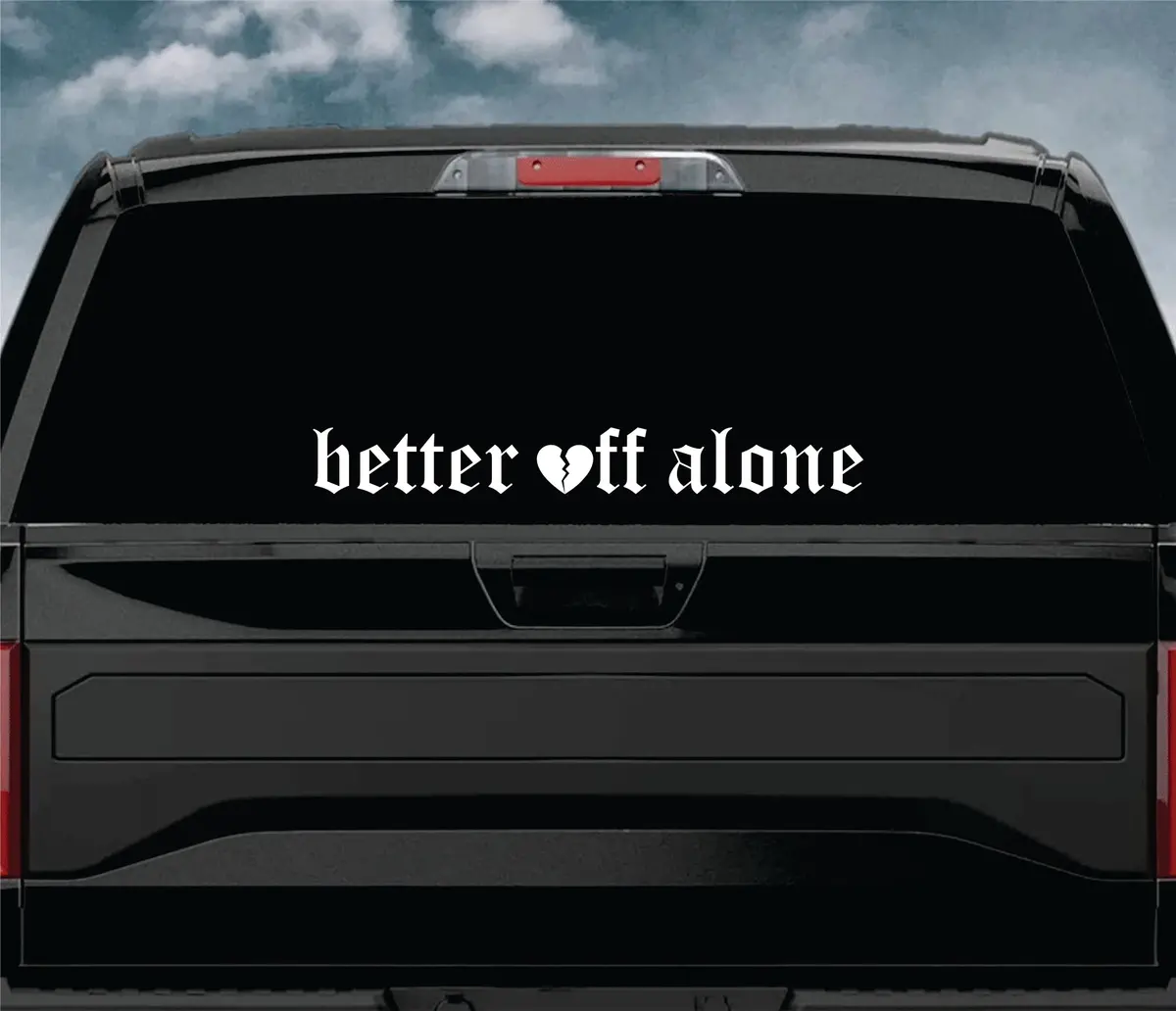 Better Off Alone Car Decal Truck Window Windshield Jdm Sticker Vinyl Lettering Quote Boy Girl Funny Men Racing Sadboyz Sadgirlz Broken Heart Club Stay Humble 1