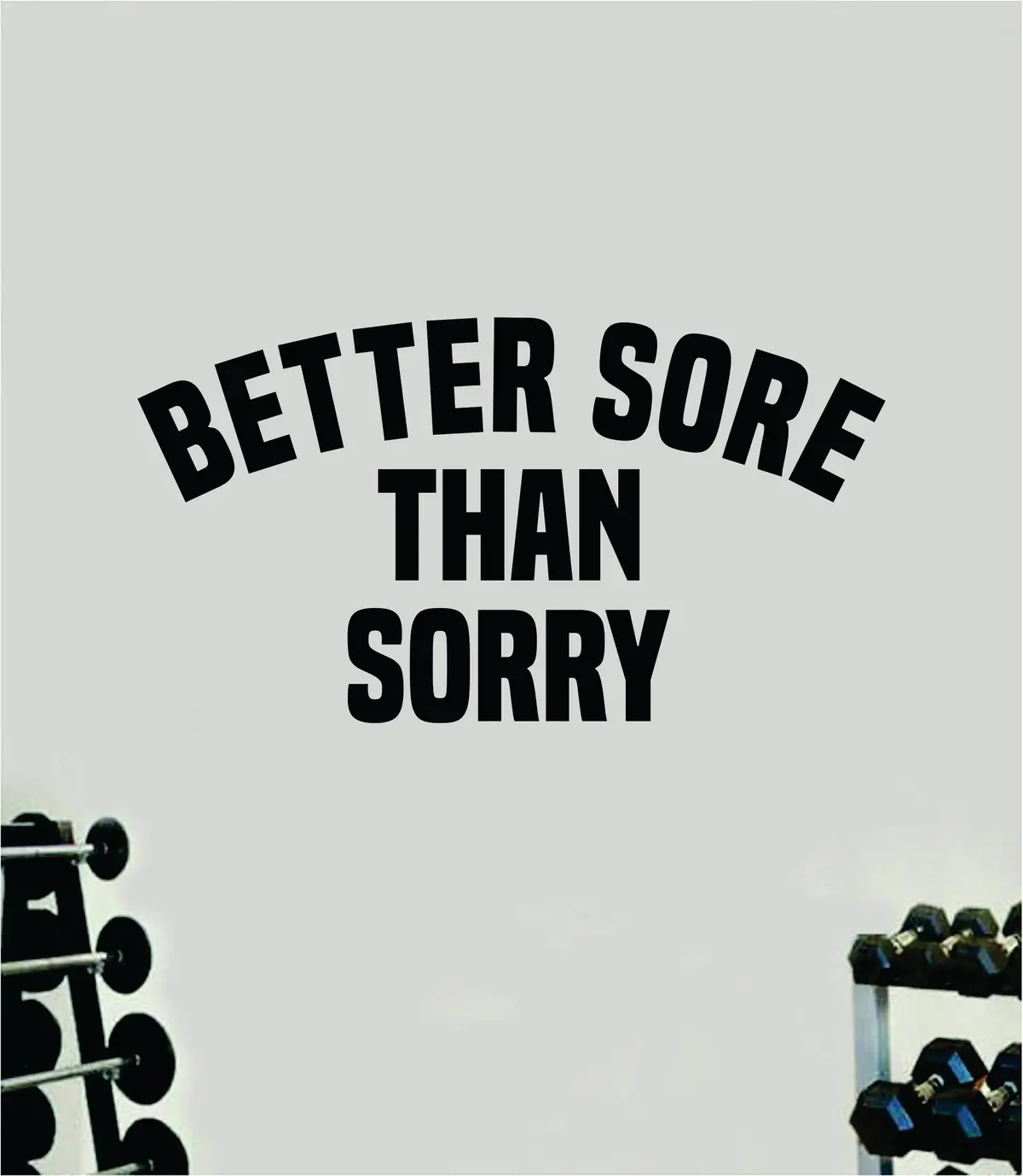 Better Sore Than Sorry V2 Wall Decal Sticker Vinyl Art Wall Bedroom Room Home Decor Inspirational Motivational Teen Sports Gym Lift Weights Fitness Workout Men Girls Health 1