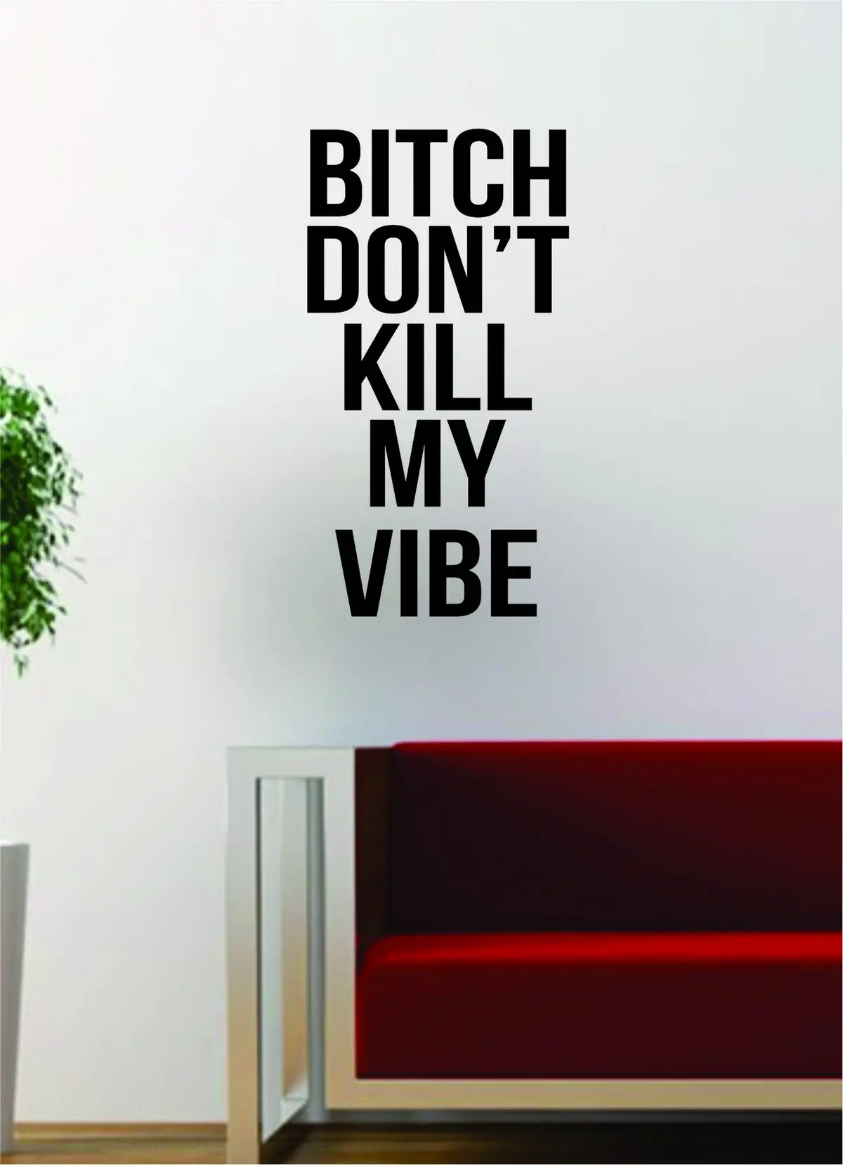 B Dont Kill My Vibe V3 Quote Decal Sticker Wall Vinyl Art Words Decor Gift Music Lyrics Kendrick Lamar Rap Hip Hop 1
