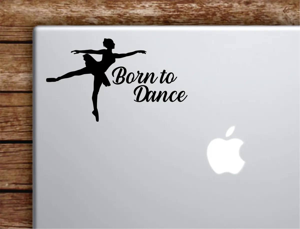Born To Dance V2 Laptop Wall Decal Sticker Vinyl Art Quote Macbook Apple Decor Car Window Truck Kids Baby Teen Inspirational Boys Girls Music Dancing Ballet 1