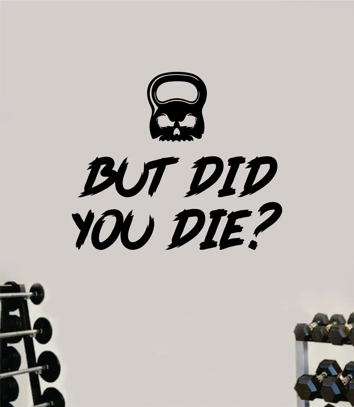 But Did You Die Wall Decal Sticker Vinyl Art Wall Bedroom Home Decor Inspirational Motivational Teen Sports Gym Fitness Girls Train Beast 1