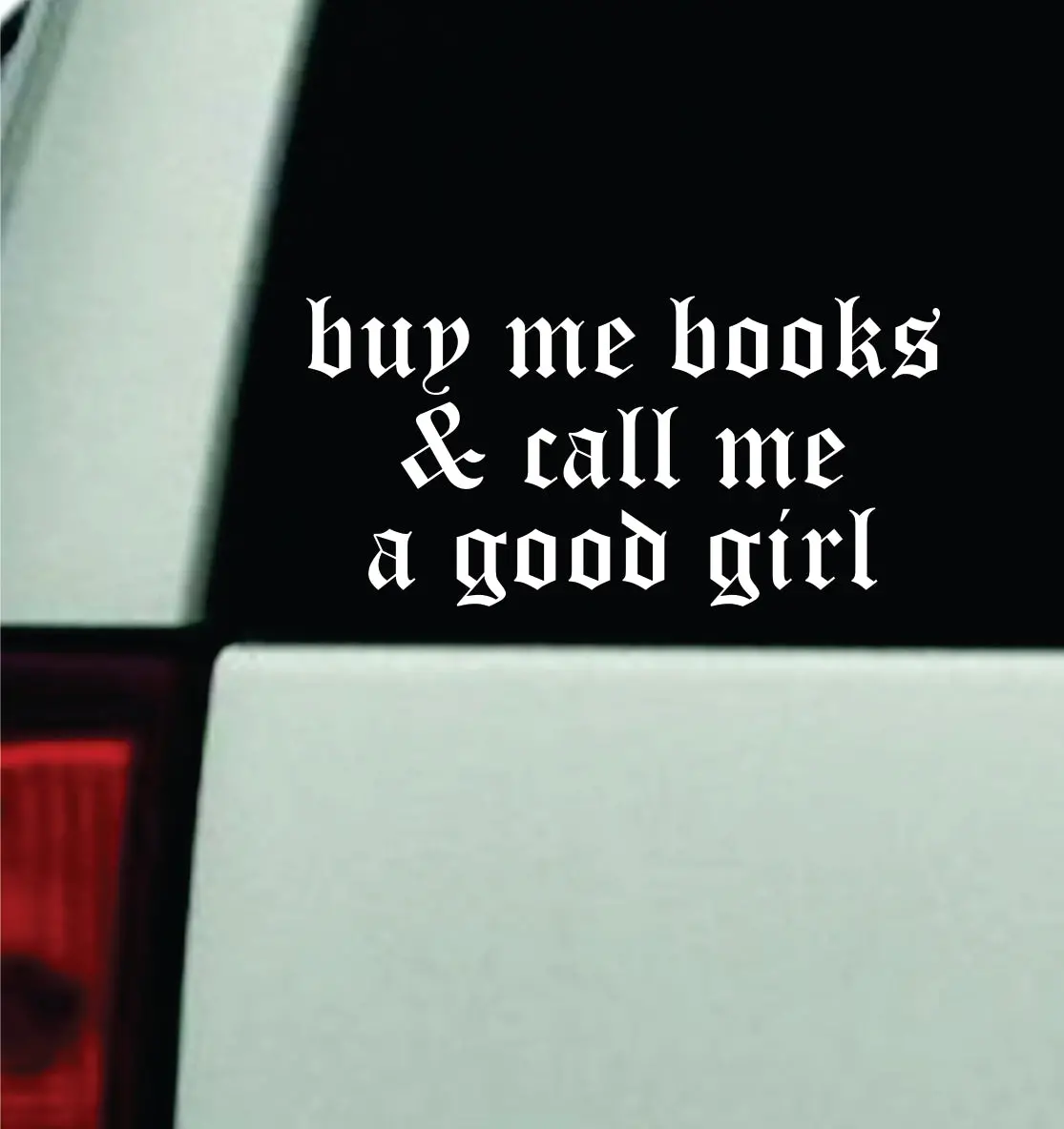 Buy Me Books And Call Me A Good Girl Car Decal Truck Mirror Window Windshield Bumper Sticker Men Girls Meme Funny Cute 1