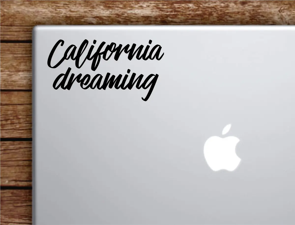 California Dreaming Laptop Wall Decal Sticker Vinyl Art Quote Macbook Apple Decor Car Window Truck Kids Baby Teen Inspirational 1