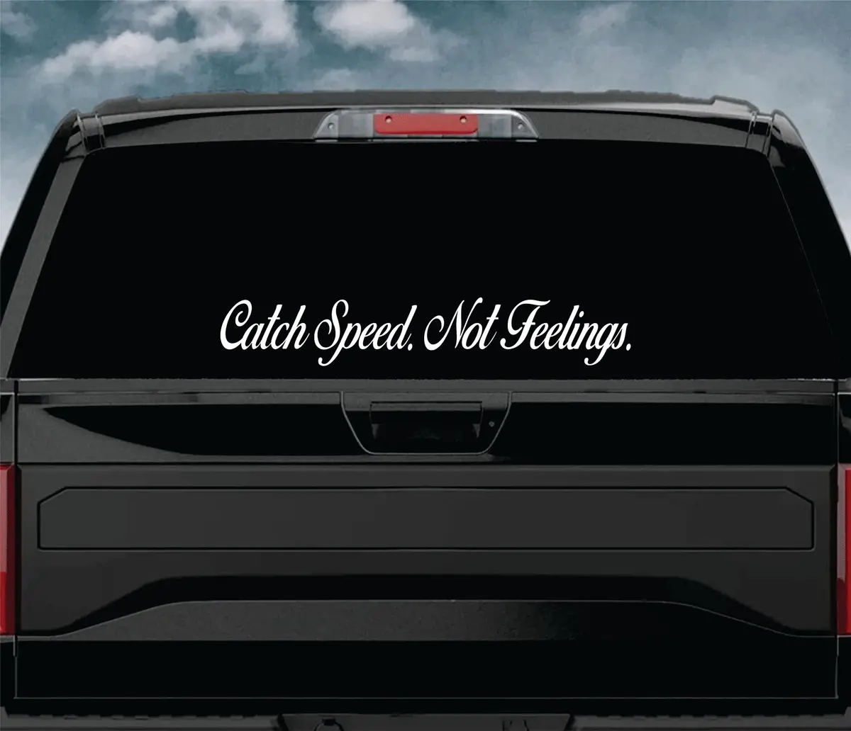 Catch Speed Not Feelings Car Decal Truck Window Windshield Jdm Sticker Vinyl Lettering Quote Boy Girl Funny Men Racing Sadboyz Sadgirlz Broken Heart Club Stay Humble 1