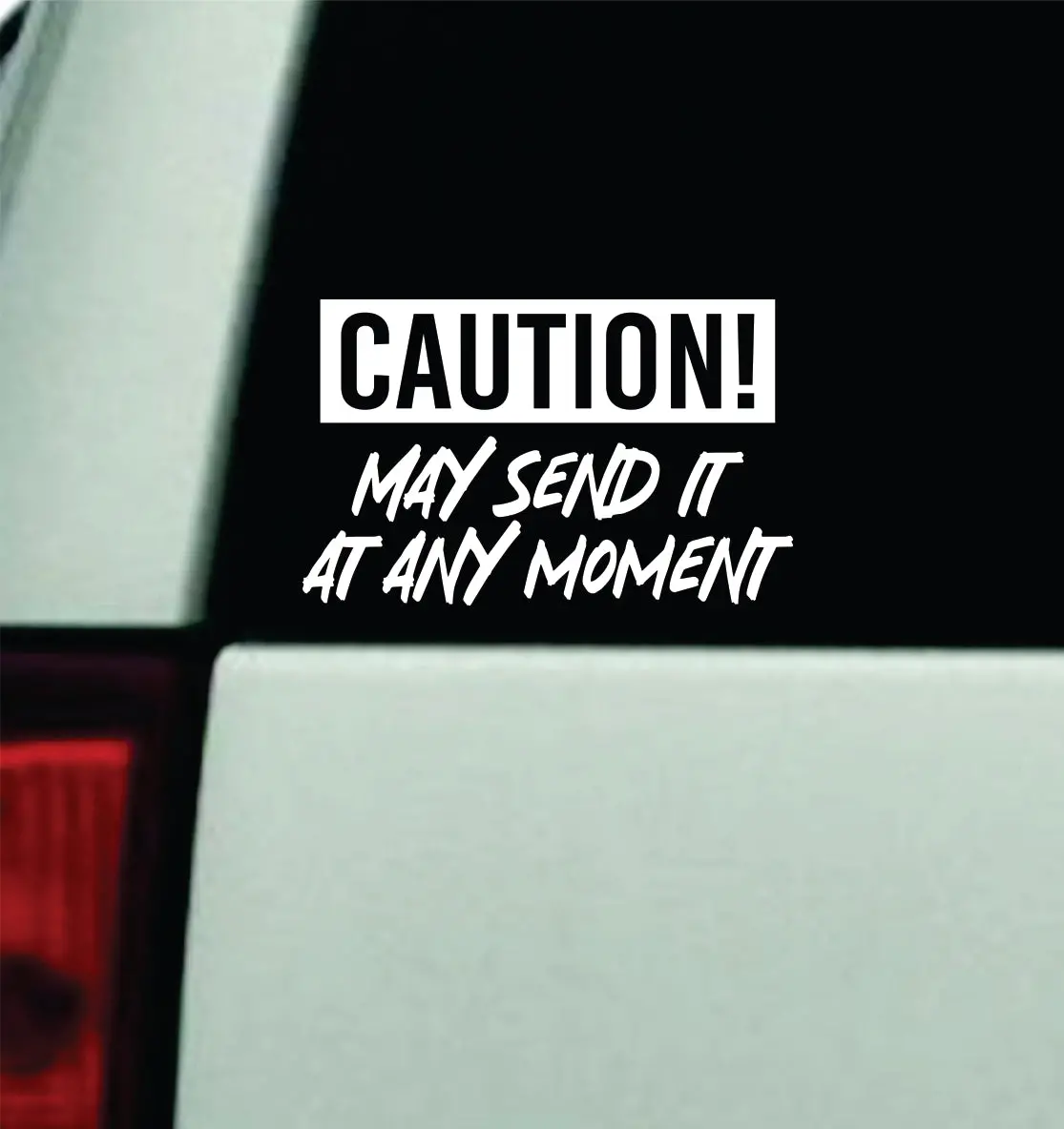 Caution May Send It At Any Moment Car Decal Truck Window Windshield Jdm Bumper Sticker Vinyl Quote Men Funny Meme Racing Club Sadboyz 1
