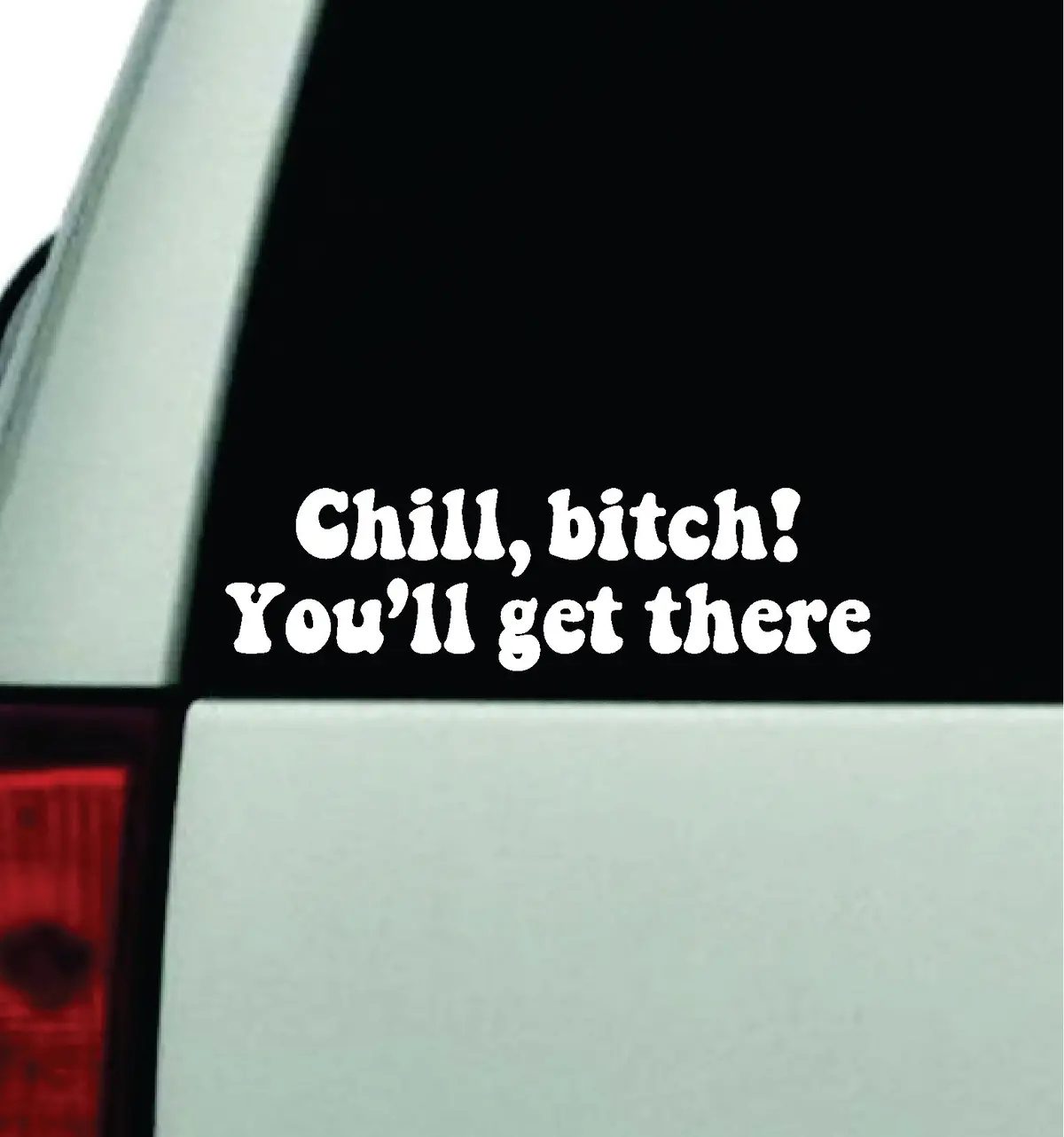 Chill Btch You'll Get There Car Decal Truck Window Windshield Jdm Bumper Sticker Vinyl Quote Boy Girls Funny Mom Milf Women Trendy Cute Aesthetic Bestie Merge 1