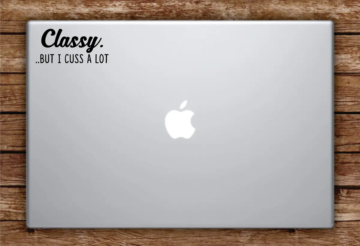Classy But I Cuss A Lot Laptop Apple Macbook Car Quote Wall Decal Sticker Art Vinyl Inspirational Funny Beautiful 1