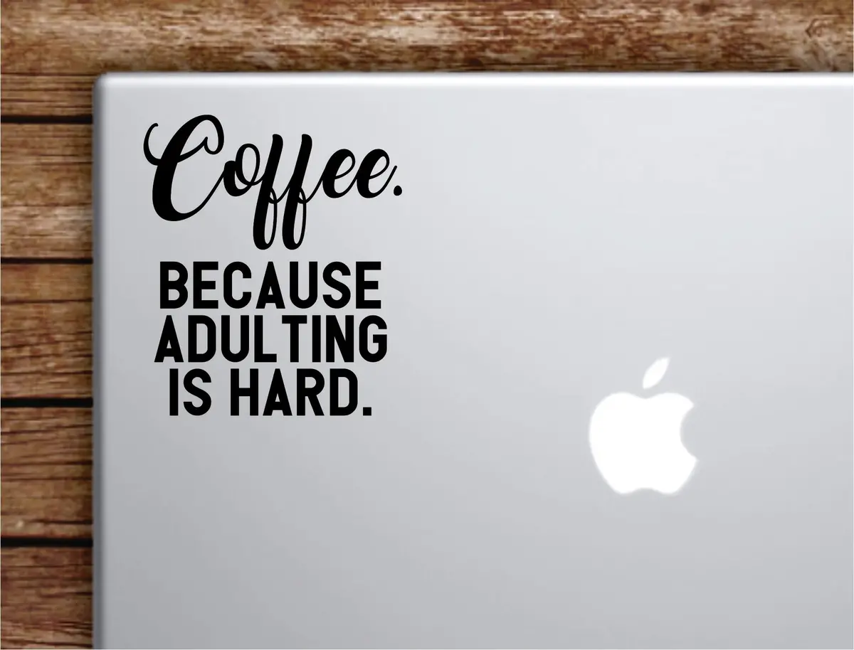 Coffee Adulting Is Hard Laptop Wall Decal Sticker Vinyl Art Quote Macbook Apple Decor Car Window Truck Teen Inspirational Girls Funny Morning 1