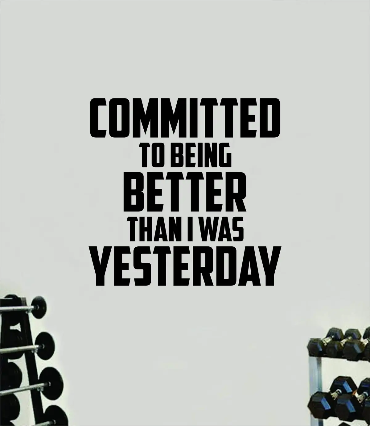 Committed To Being Better Quote Wall Decal Sticker Vinyl Art Decor Bedroom Room Boy Girl Inspirational Motivational Gym Fitness Health Exercise Lift Beast Workout 1