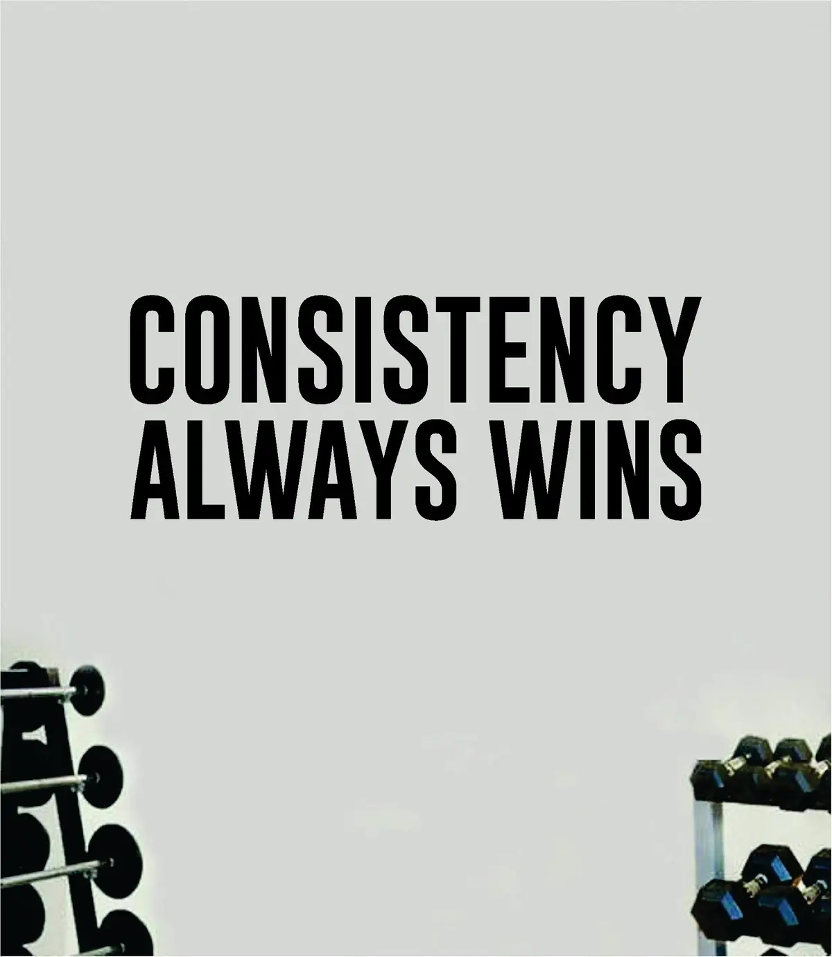 Consistency Always Wins Quote Wall Decal Sticker Vinyl Art Home Decor Bedroom Inspirational Motivational Gym Fitness Health Exercise Lift Weights Beast 1