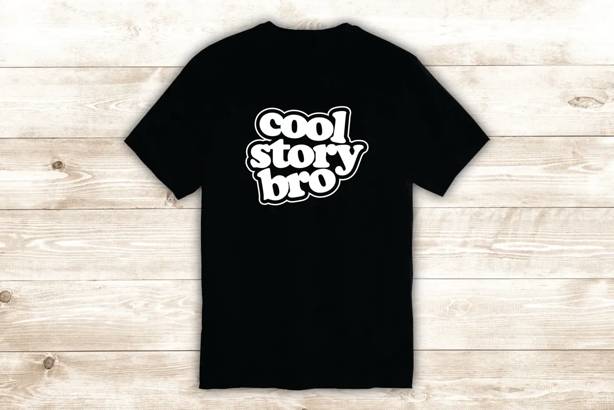Cool Story Bro T-Shirt Tee Shirt Vinyl Heat Press Custom Inspirational Quote Teen Funny Gamer 1