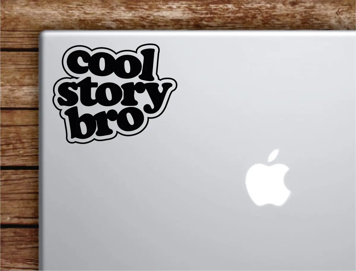 Cool Story Bro Laptop Wall Decal Sticker Vinyl Art Quote Macbook Apple Decor Car Window Truck Teen Inspirational Girls Boys Funny 1