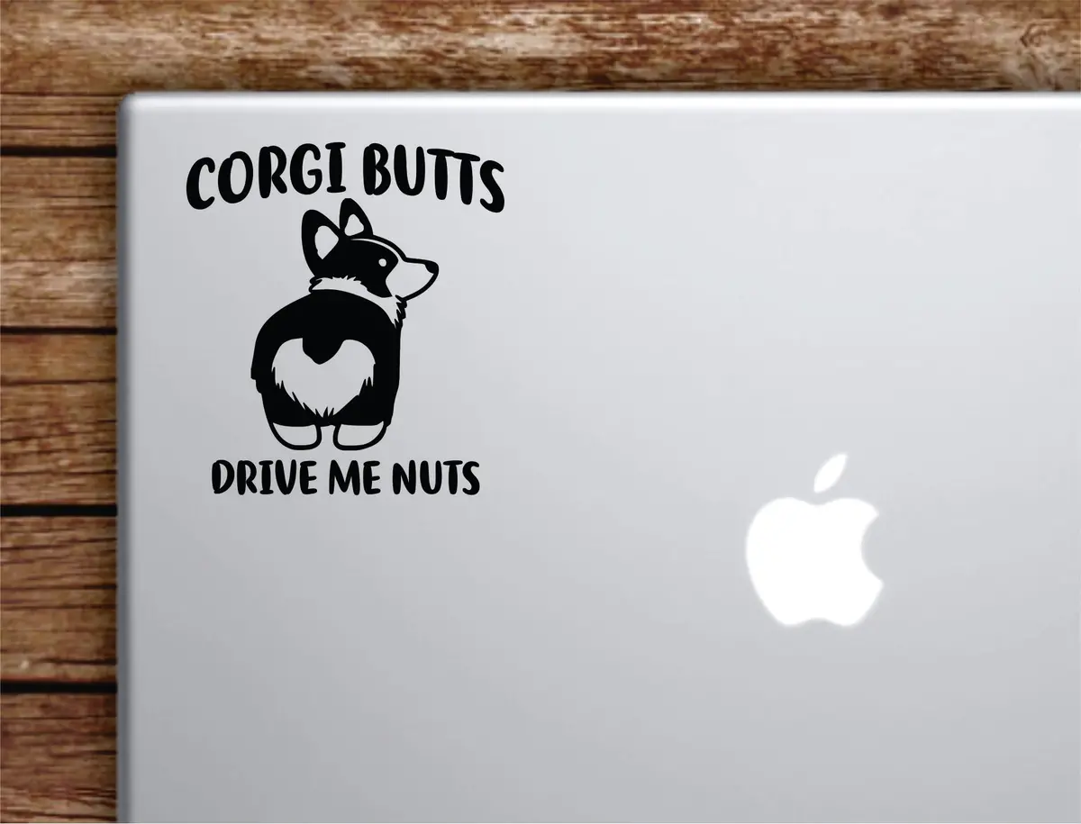 Corgi Butts Drive Me Nuts Laptop Wall Decal Sticker Vinyl Art Quote Macbook Apple Decor Car Window Truck Teen Inspirational Girls Boys Funny Animal Dog Cute 1