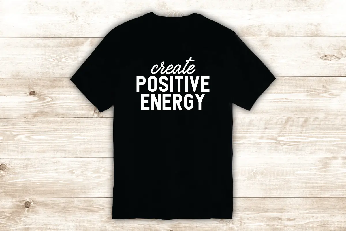 Create Positive Energy T-Shirt Tee Shirt Vinyl Heat Press Custom Inspirational Quote Teen Yoga Vibes 1