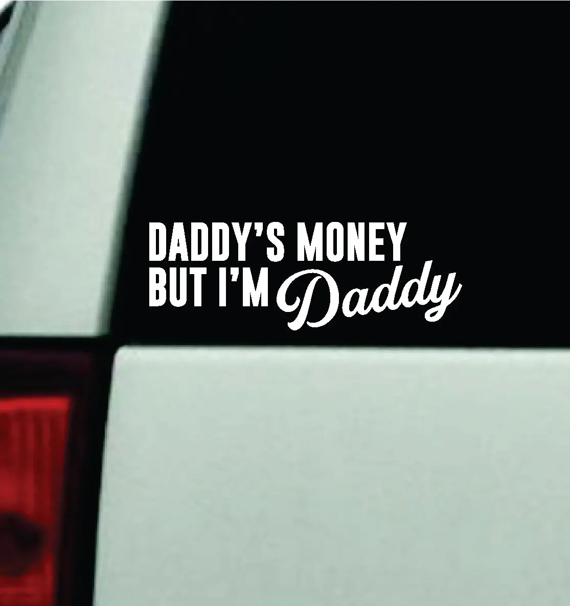 Daddy's Money But I'm Daddy Car Decal Truck Window Windshield Mirror Jdm Bumper Sticker Vinyl Quote Girls Trendy Men Funny 1