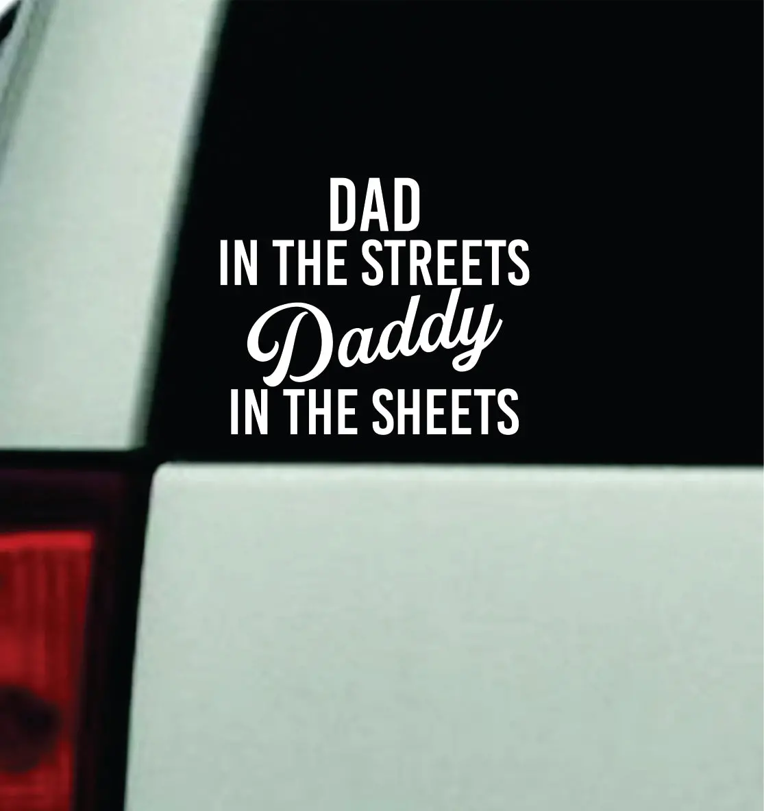 Dad In The Streets Daddy In The Sheets Car Decal Truck Window Windshield Jdm Bumper Sticker Vinyl Quote Men Girls Funny Cute Meme Father Dilf 1